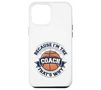 Allenatore di basket perché sono l'allenatore Ecco perché Custodia per iPhone 12 Pro Max