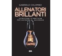 Allenatori brillanti. Istruzioni e pratiche per guidare al successo