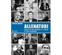 Allenatori. Come li ha visti, giudicati e... criticati un tifoso qualunque