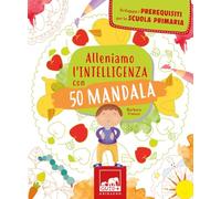 Alleniamo l'intelligenza con 50 mandala. Ediz. illustrata