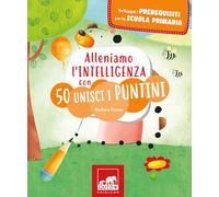 Alleniamo l'intelligenza con 50 unisci i puntini. Ediz. illustrata