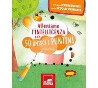 Alleniamo l'intelligenza con 50 unisci i puntini. Ediz. illustrata