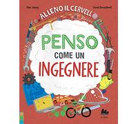 Alleno il cervello. Penso come un ingegnere. Ediz. a colori