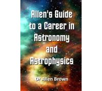 Allen's Guide to a Career in Astronomy and Astrophysics