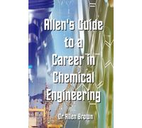 Allen's Guide to a Career in Chemical Engineering