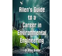 Allen's Guide to a Career in Environmental Engineering