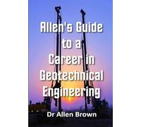 Allen's Guide to a Career in Geotechnical Engineering: 49