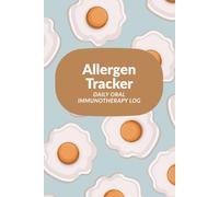 Allergen Tracker - Daily Oral Immunotherapy Log - Egg Cover: One Year Journal for Managing Peanut, Egg, Milk and More Allergies