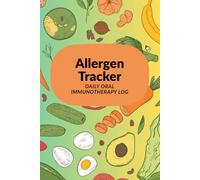 Allergen Tracker - Daily Oral Immunotherapy Log: One Year Journal for Managing Peanut, Egg, Milk and More Allergies