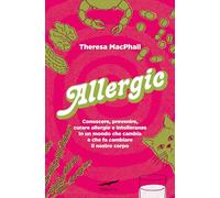 Libri MacPhail Theresa - Allergic. Conoscere, Prevenire, Curare Allergie E Intol