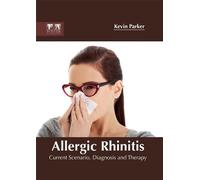 Allergic Rhinitis: Current Scenario, Diagnosis and Therapy (Copertina rigida)