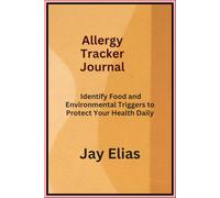 Allergy Tracker Journal: Identify Food and Environmental Triggers to Protect Your Health Daily