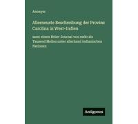 Allerneuste Beschreibung der Provinz Carolina in West-Indien: samt einem Reise-Journal von mehr als Tausend Meilen unter allerhand indianischen Nationen