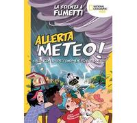 Allerta meteo! La scienza a fumetti. Alla scoperta dei fenomeni più estremi. Ediz. a colori