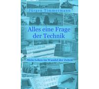 Alles eine Frage der Technik: Mein Leben im Wandel der Zeiten