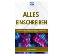 ALLES EINSCHREIBEN: Skalierbare Webentwicklung mit JavaScript, TypeScript und moderner Frontend-Architektur