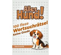 Alles Hund!: 100 fiese Wortsuchrätsel mit nur einem Wort