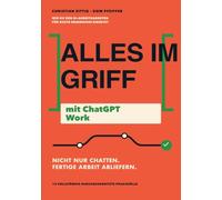 Alles im Griff mit ChatGPT Work: Wie du den KI-Arbeitsagenten für echte Ergebnisse einsetzt