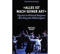 Alles Ist Nach Seiner Art: Figuren in Richard Wagners Der Ring Des Nibelungen