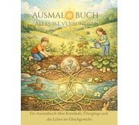 Alles ist verbunden: Ein Ausmalbuch über Kreisläufe, Übergänge und das Leben im Gleichgewicht