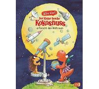 Alles klar! Der kleine Drache Kokosnuss erforscht den Weltraum: Mit zahlreichen Sach- und Kokosnussillustrationen: 9