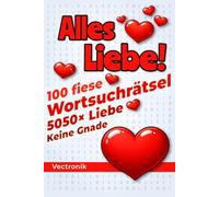 Alles Liebe!: 100 fiese Wortsuchrätsel mit nur einem Wort