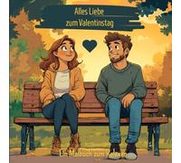 Alles Liebe zum Valentinstag: Ein Malbuch zum Relaxen | Malen mit Liebe: Dein Valentinstag zum Ausmalen | Geschenkidee