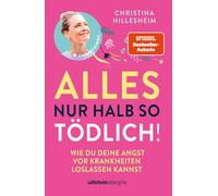 Alles nur halb so tödlich!: Wie du deine Angst vor Krankheiten loslassen kannst | Das neue Buch der Bestsellerautorin, das psychologisches Wissen und ... aus Expertenhand miteinander vereint.