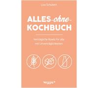 Alles-ohne-Kochbuch: Verträgliche Bowls für alle mit Unverträglichkeiten (Darmfreundliche Bowl-Rezepte: Paleo, Low Carb, glutenfrei, zuckerfrei, laktosefrei - alles in einem Kochbuch)