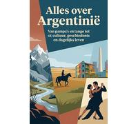 Alles over Argentinië: Van pampa's en tango tot cultuur, geschiedenis en dagelijks leven