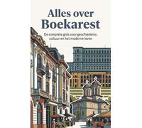 Alles over Boekarest: De complete gids voor geschiedenis, cultuur en het moderne leven
