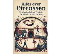 Alles over Circussen: Van Spektakel tot Traditie: De Wereld Achter de Ring