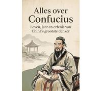 Alles over Confucius: Leven, leer en erfenis van China's grootste denker