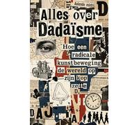 Alles over Dadaïsme: Hoe een radicale kunstbeweging de wereld op zijn kop zette