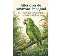 Alles over de Amazone Papegaai: De complete gids voor verzorging, gedrag en gezondheid