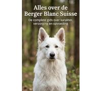 Alles over de Berger Blanc Suisse: De complete gids over karakter, verzorging en opvoeding