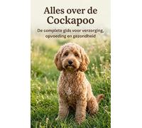 Alles over de Cockapoo: De complete gids voor verzorging, opvoeding en gezondheid