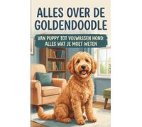 Alles over de Goldendoodle: Van puppy tot volwassen hond: alles wat je moet weten