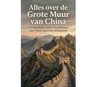 Alles over de Grote Muur van China: Geschiedenis, bouw en geheimen van China's grootste monument