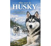 Alles over de Husky: De complete gids voor karakter, verzorging en opvoeding