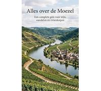Alles over de Moezel: Een complete gids voor wijn, wandelen en rivierdorpen
