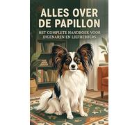 Alles over de Papillon: Het complete handboek voor eigenaren en liefhebbers