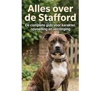 Alles over de Stafford: De complete gids voor karakter, opvoeding en verzorging