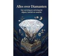Alles over Diamanten: Van vorming en winning tot slijpen, handel en waarde