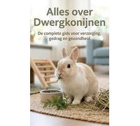 Alles over Dwergkonijnen: De complete gids voor verzorging, gedrag en gezondheid