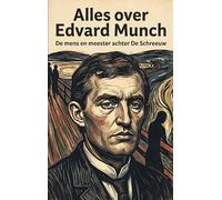 Alles over Edvard Munch: De mens en meester achter De Schreeuw