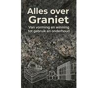 Alles over Graniet: Van vorming en winning tot gebruik en onderhoud