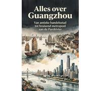 Alles over Guangzhou: Van antieke handelsstad tot bruisend metropool aan de Parelrivier