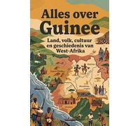 Alles over Guinee: Land, volk, cultuur en geschiedenis van West-Afrika