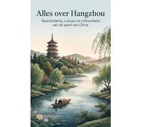 Alles over Hangzhou: Geschiedenis, cultuur en schoonheid van de parel van China